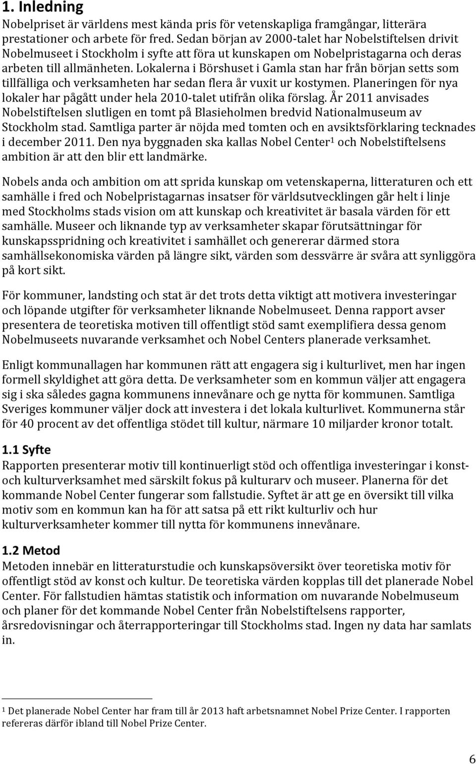 Lokalerna i Börshuset i Gamla stan har från början setts som tillfälliga och verksamheten har sedan flera år vuxit ur kostymen.