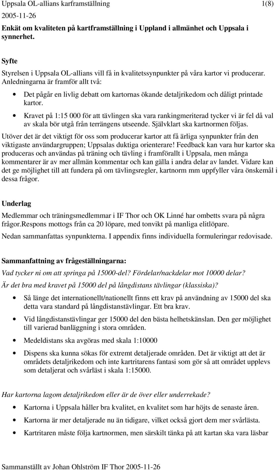 Anledningarna är framför allt två: Det pågår en livlig debatt om kartornas ökande detaljrikedom och dåligt printade kartor.