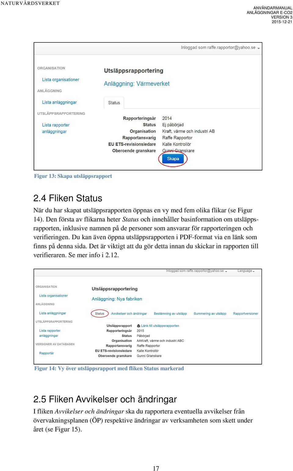 Du kan även öppna utsläppsrapporten i PDF-format via en länk som finns på denna sida. Det är viktigt att du gör detta innan du skickar in rapporten till verifieraren. Se mer info i 2.12.