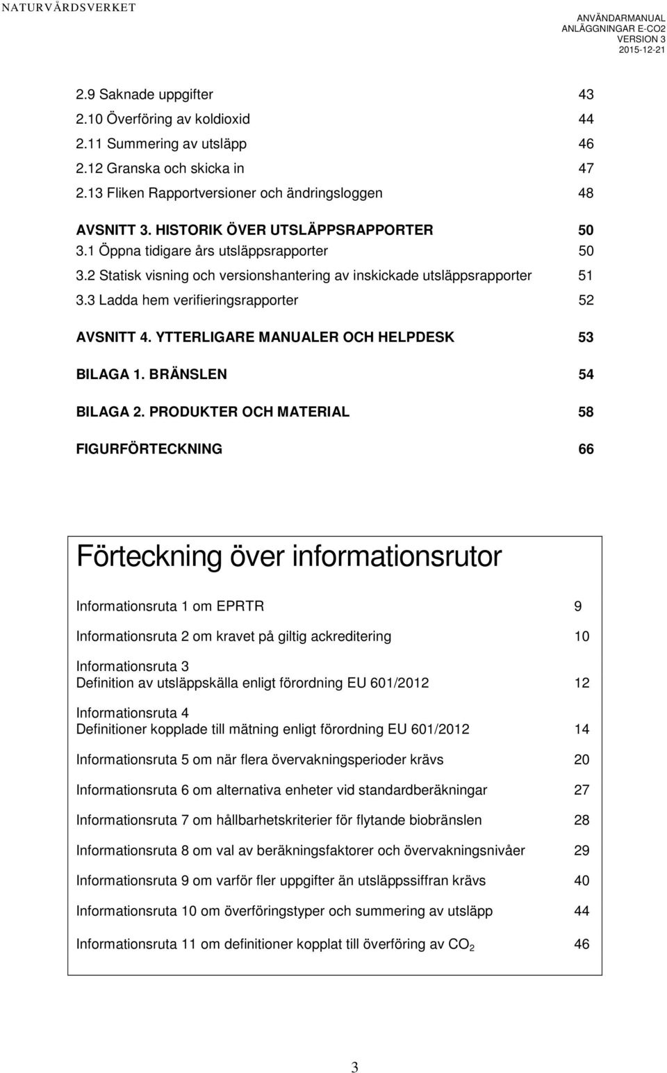 3 Ladda hem verifieringsrapporter 52 AVSNITT 4. YTTERLIGARE MANUALER OCH HELPDESK 53 BILAGA 1. BRÄNSLEN 54 BILAGA 2.