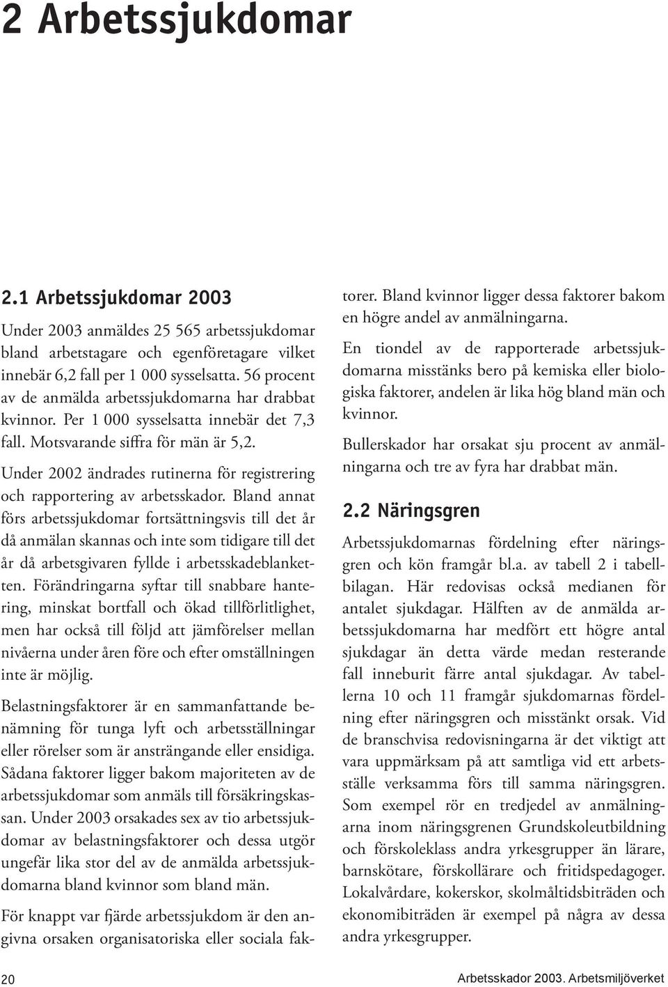 Under 2002 ändrades rutinerna för registrering och rapportering av arbetsskador.