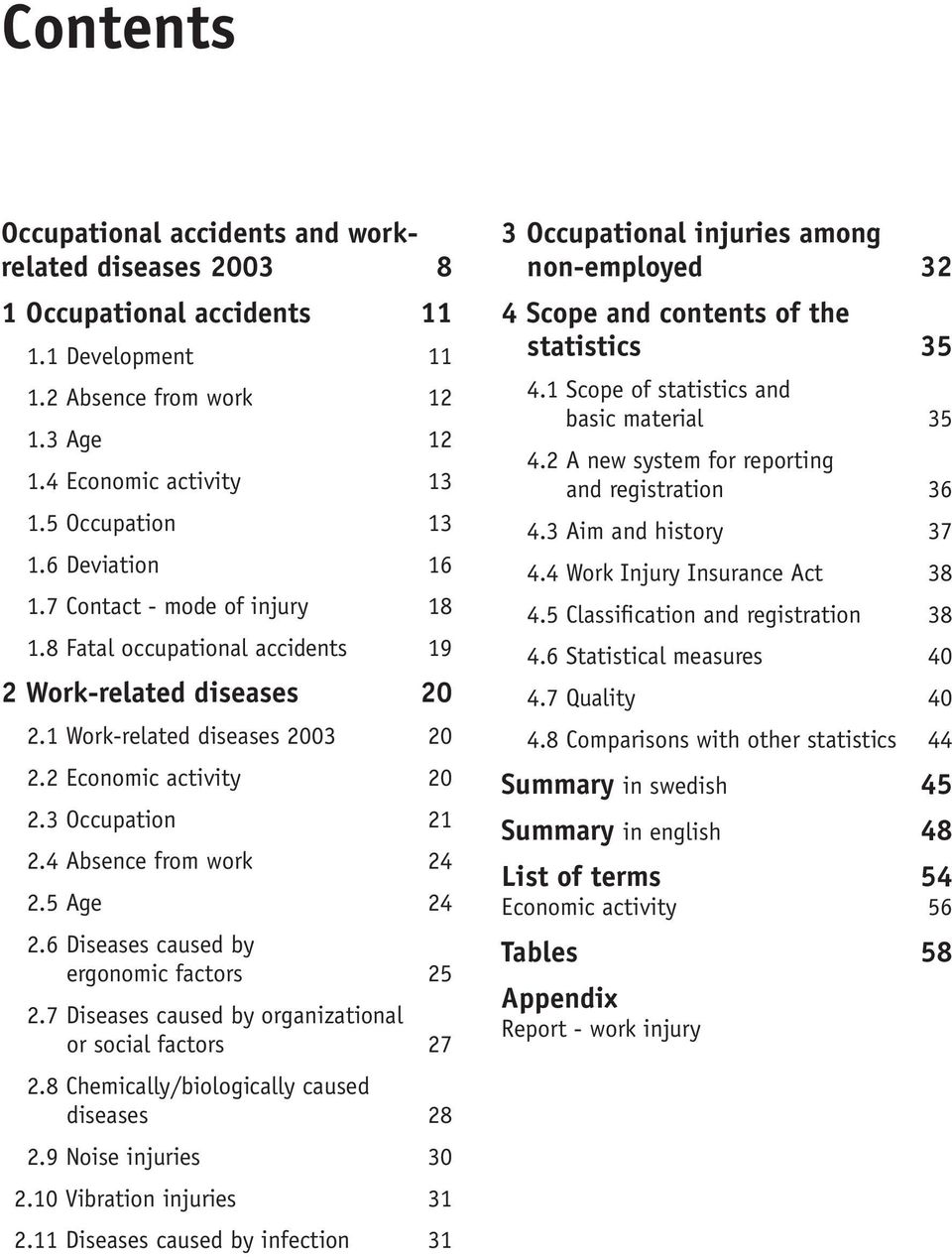 4 Absence from work 24 2.5 Age 24 2.6 Diseases caused by ergonomic factors 25 2.7 Diseases caused by organizational or social factors 27 2.8 Chemically/biologically caused diseases 28 2.