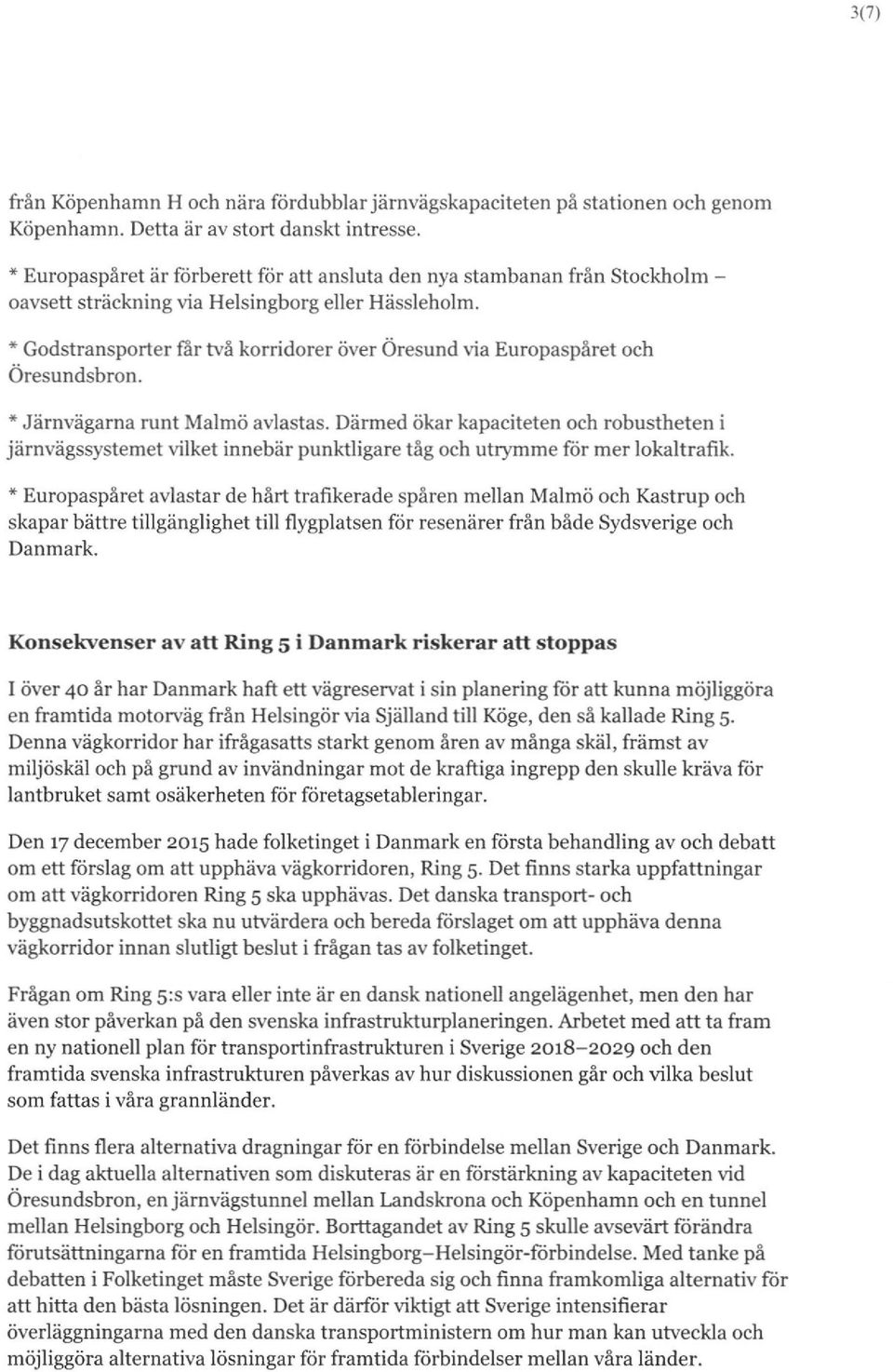 * Godstransporter får två korridorer över Öresund \ia Europaspåret och Oresundsbron. * Järnvägarna runt Malmö avlastas.