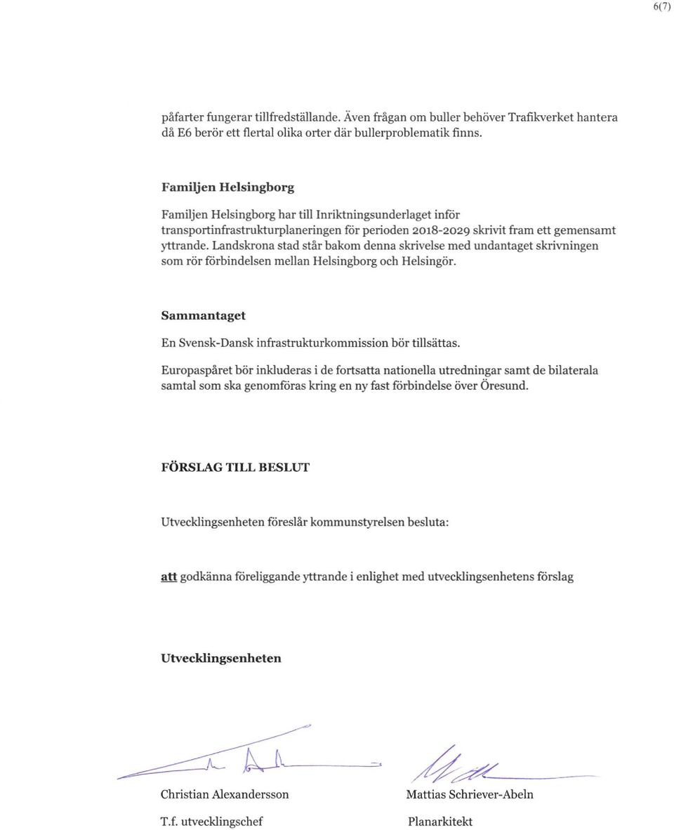 Landskrona stad står bakom denna skrivelse med undantaget skrivningen som rör förbindelsen mellan Helsingborg och Helsingör. Sammantaget En Svensk-Dansk infrastrukturkommission bör tillsättas.