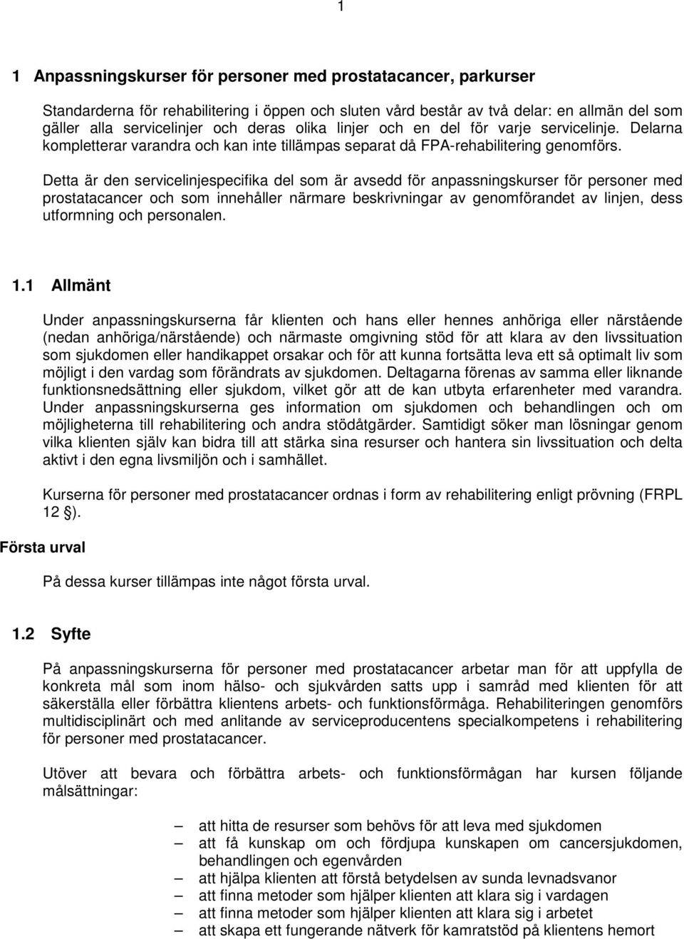 Detta är den servicelinjespecifika del som är avsedd för anpassningskurser för personer med prostatacancer och som innehåller närmare beskrivningar av genomförandet av linjen, dess utformning och