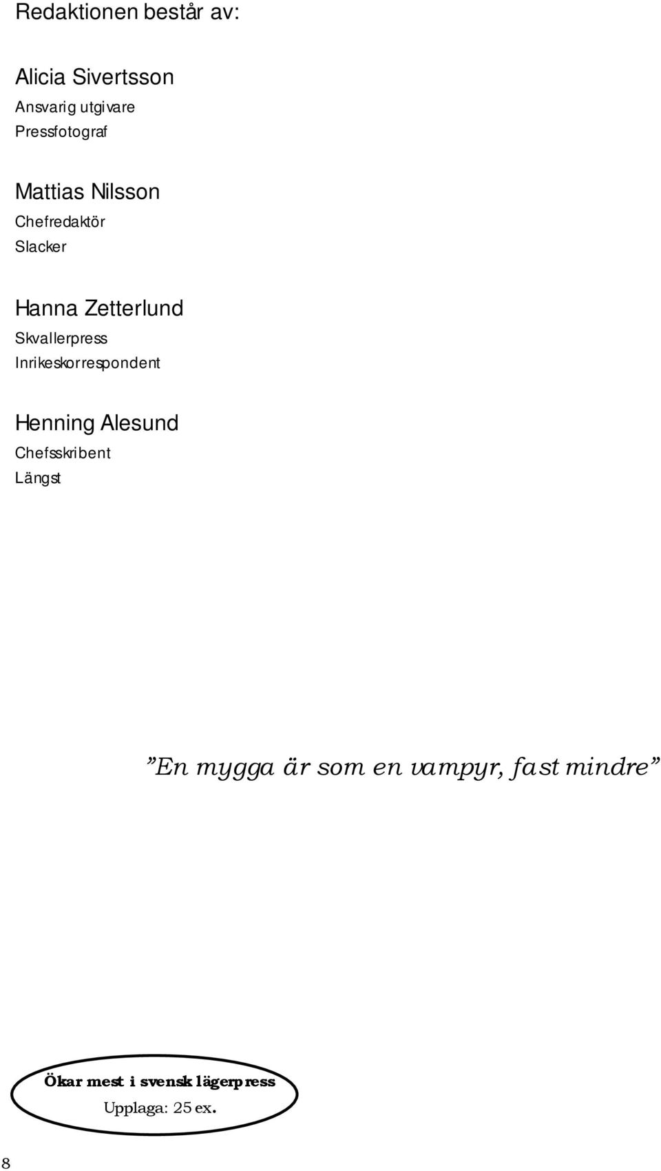 Skvallerpress Inrikeskorrespondent Henning Alesund Chefsskribent Längst