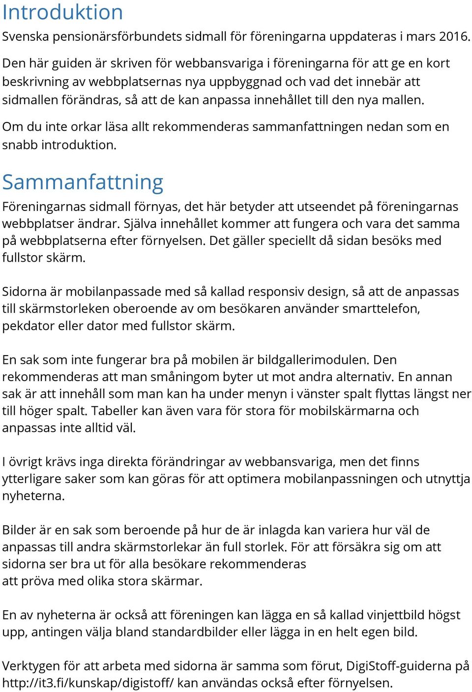 innehållet till den nya mallen. Om du inte orkar läsa allt rekommenderas sammanfattningen nedan som en snabb introduktion.