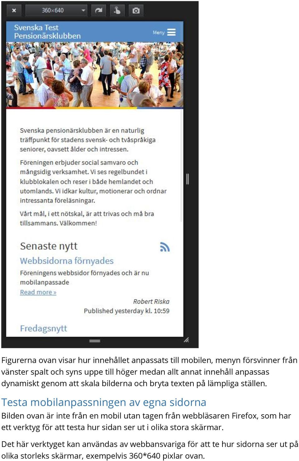 Testa mobilanpassningen av egna sidorna Bilden ovan är inte från en mobil utan tagen från webbläsaren Firefox, som har ett verktyg för