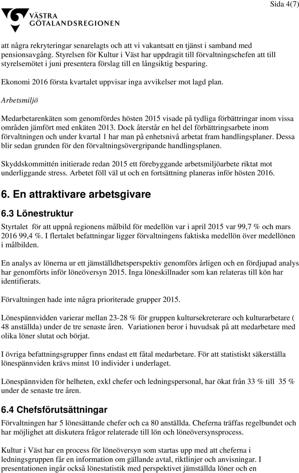 Ekonomi 2016 första kvartalet uppvisar inga avvikelser mot lagd plan.