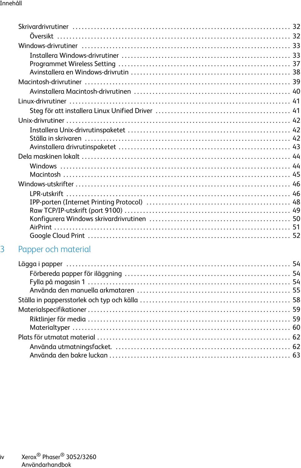 ....................................................... 37 Avinstallera en Windows-drivrutin.................................................... 38 Macintosh-drivrutiner.