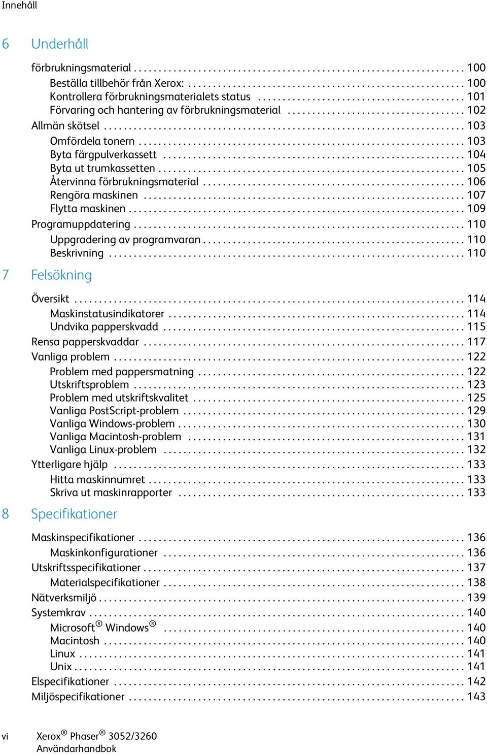 ................................................................. 103 Byta färgpulverkassett............................................................. 104 Byta ut trumkassetten.
