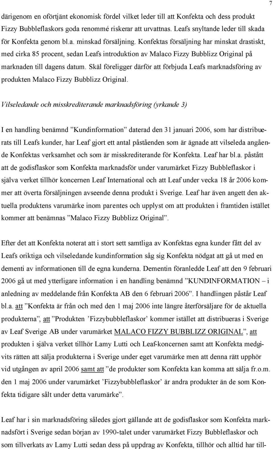 Konfektas försäljning har minskat drastiskt, med cirka 85 procent, sedan Leafs introduktion av Malaco Fizzy Bubblizz Original på marknaden till dagens datum.