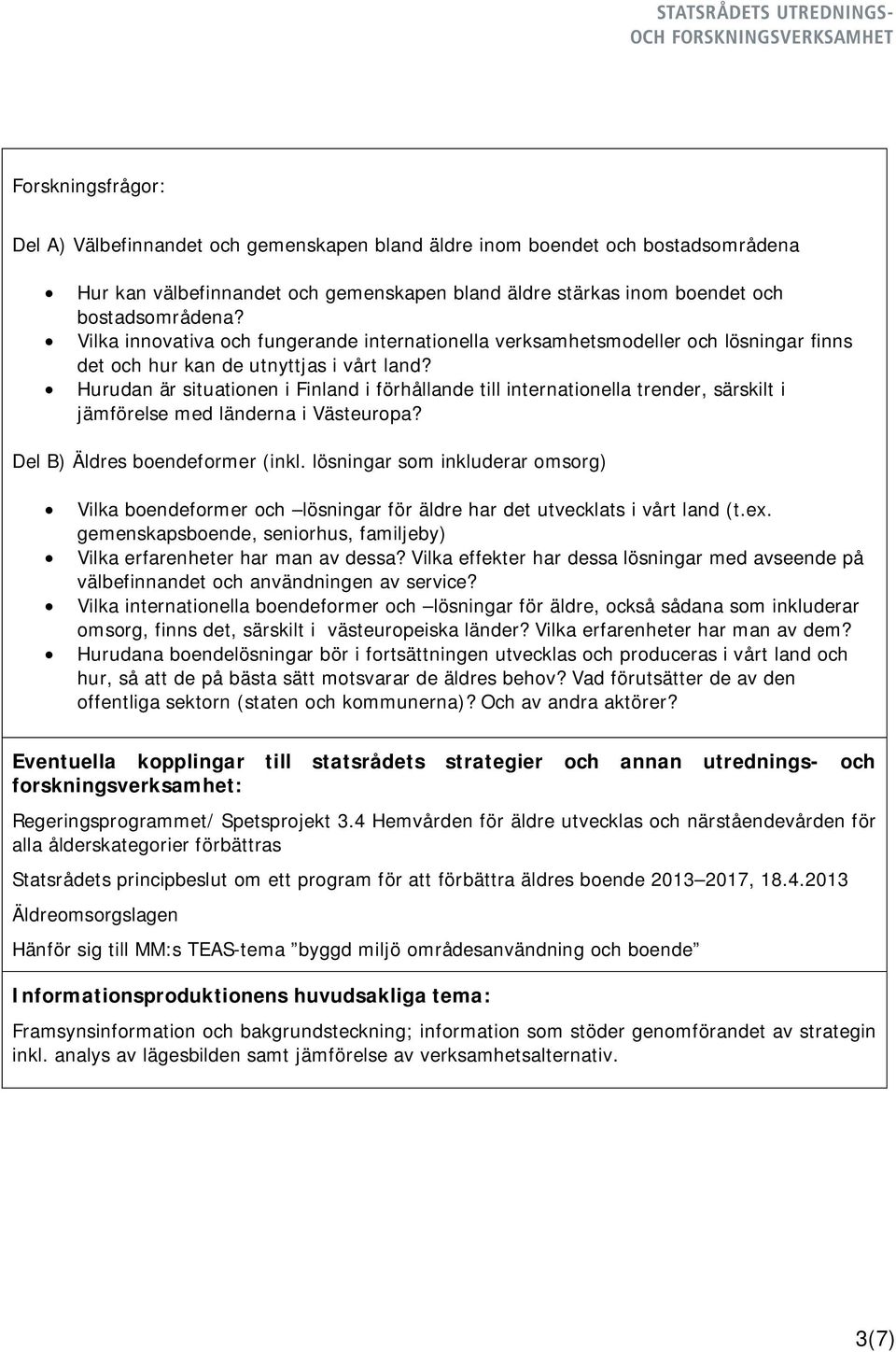 Hurudan är situationen i Finland i förhållande till internationella trender, särskilt i jämförelse med länderna i Västeuropa? Del B) Äldres boendeformer (inkl.