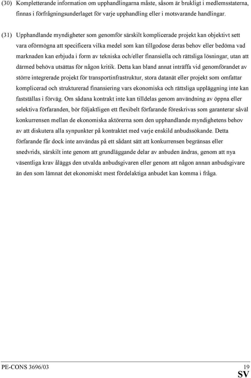 erbjuda i form av tekniska och/eller finansiella och rättsliga lösningar, utan att därmed behöva utsättas för någon kritik.
