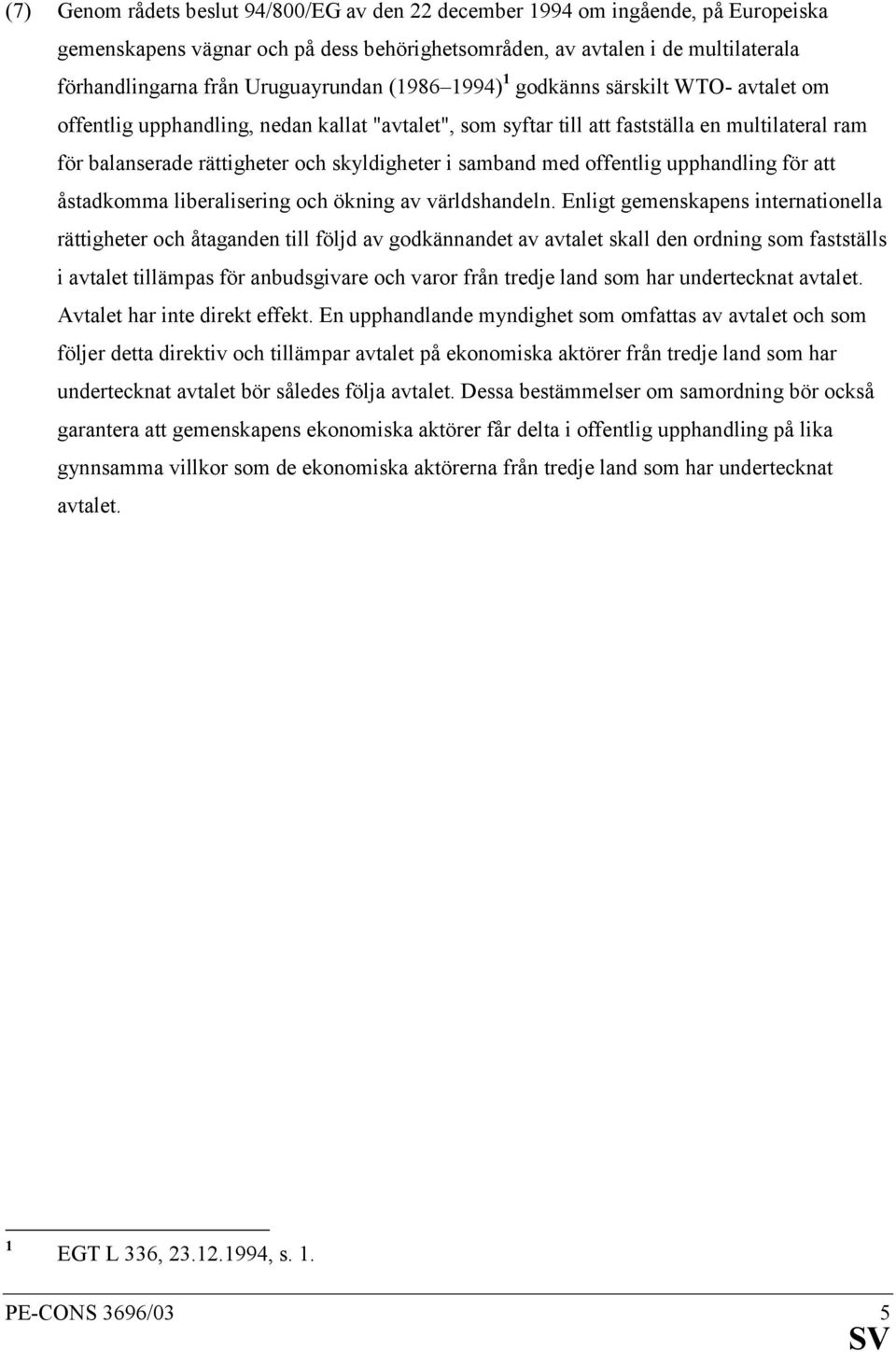 skyldigheter i samband med offentlig upphandling för att åstadkomma liberalisering och ökning av världshandeln.