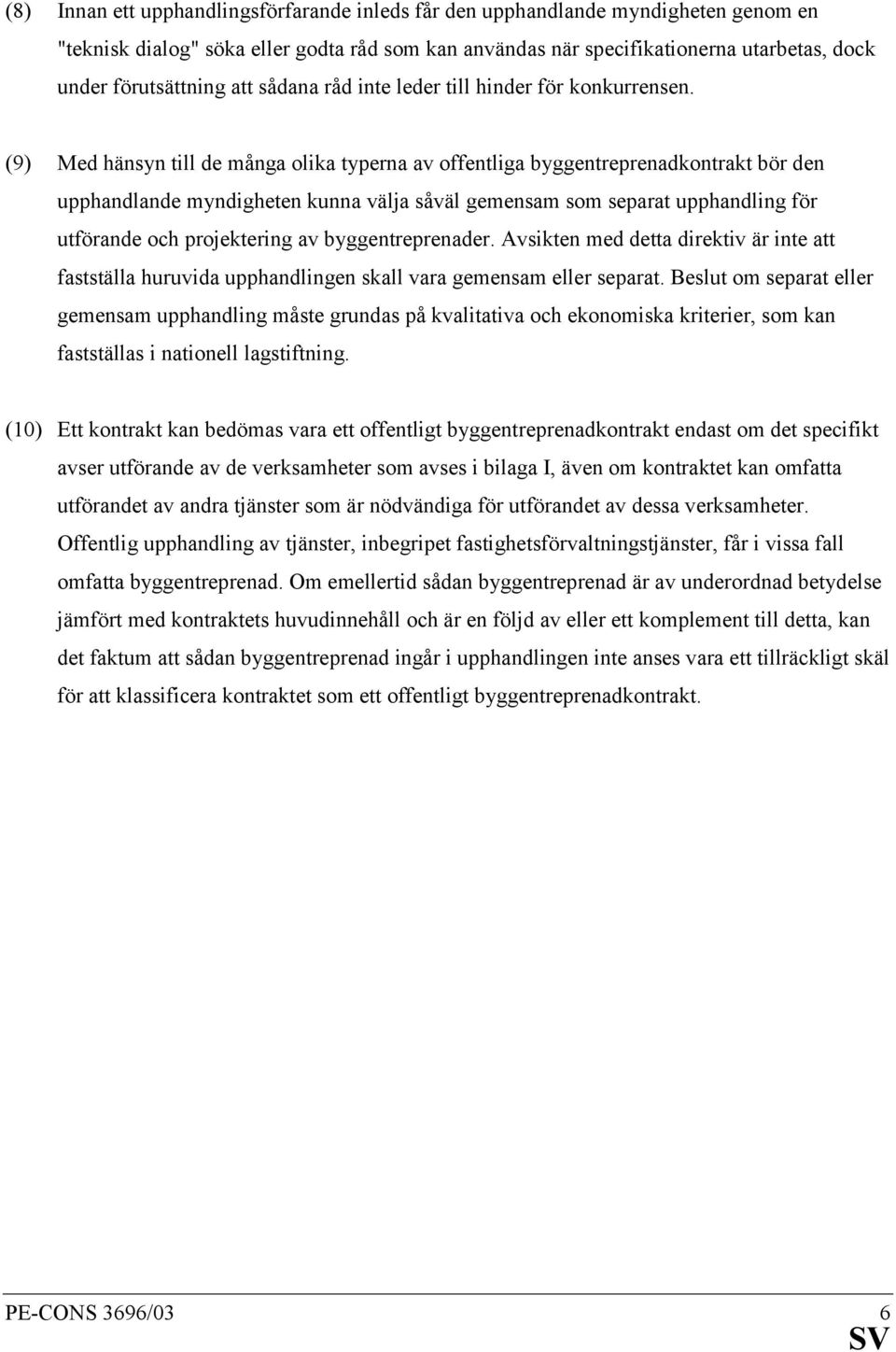 (9) Med hänsyn till de många olika typerna av offentliga byggentreprenadkontrakt bör den upphandlande myndigheten kunna välja såväl gemensam som separat upphandling för utförande och projektering av