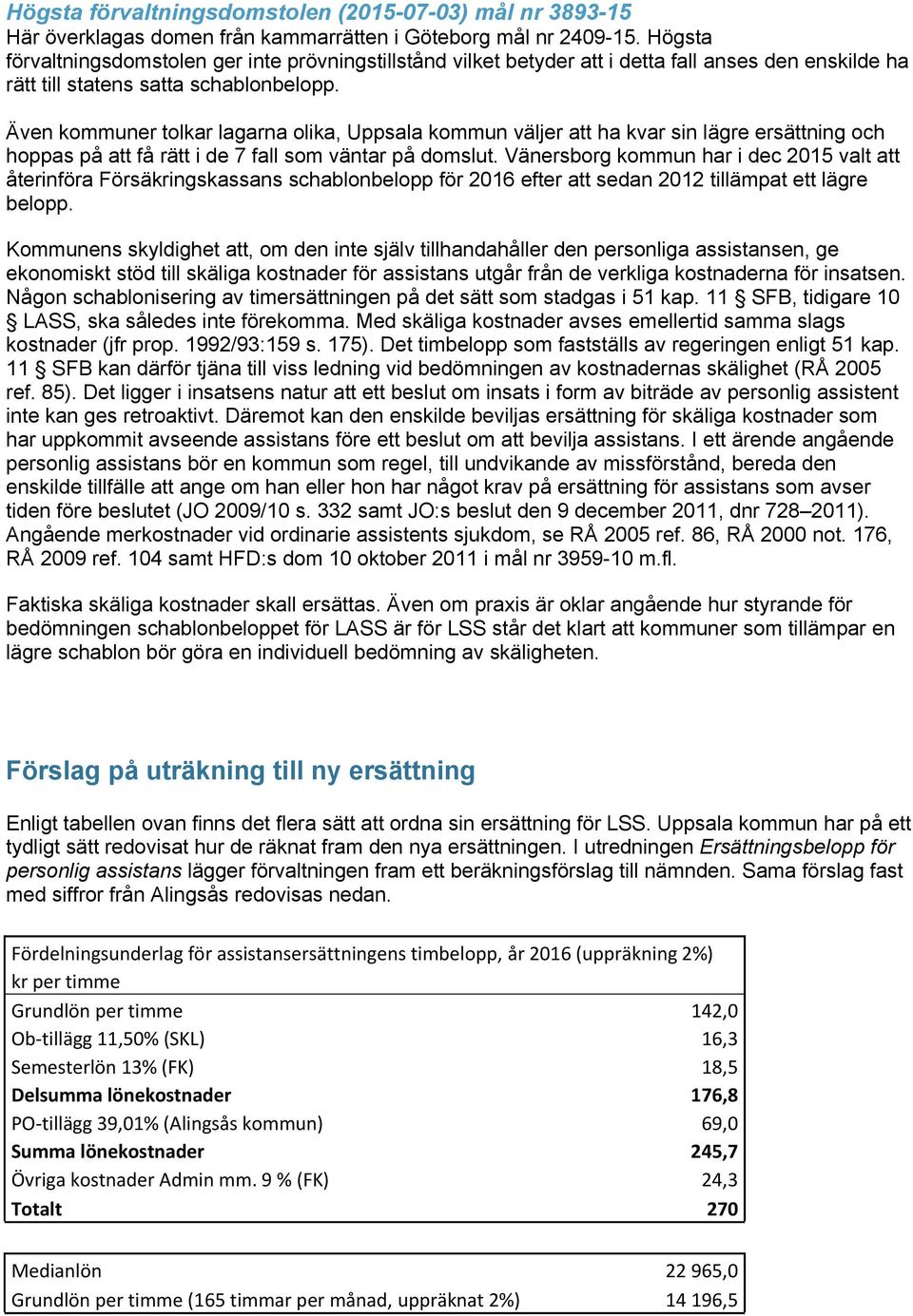 Även kommuner tolkar lagarna olika, Uppsala kommun väljer att ha kvar sin lägre ersättning och hoppas på att få rätt i de 7 fall som väntar på domslut.