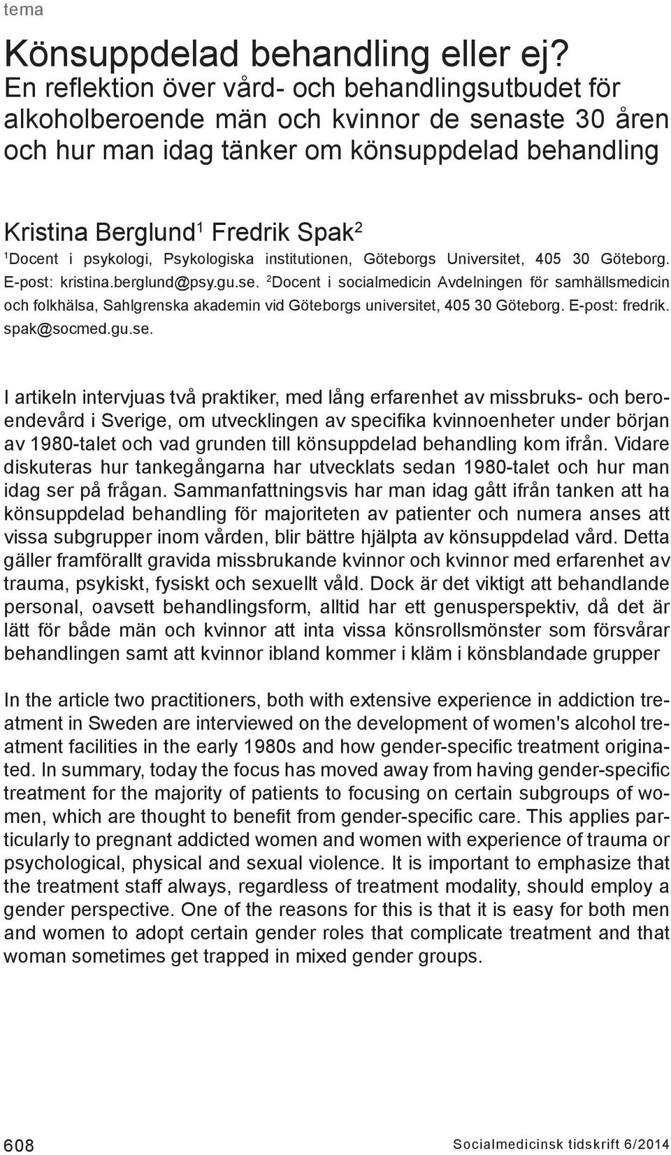 psykologi, Psykologiska institutionen, Göteborgs Universitet, 405 30 Göteborg. E-post: kristina.berglund@psy.gu.se.