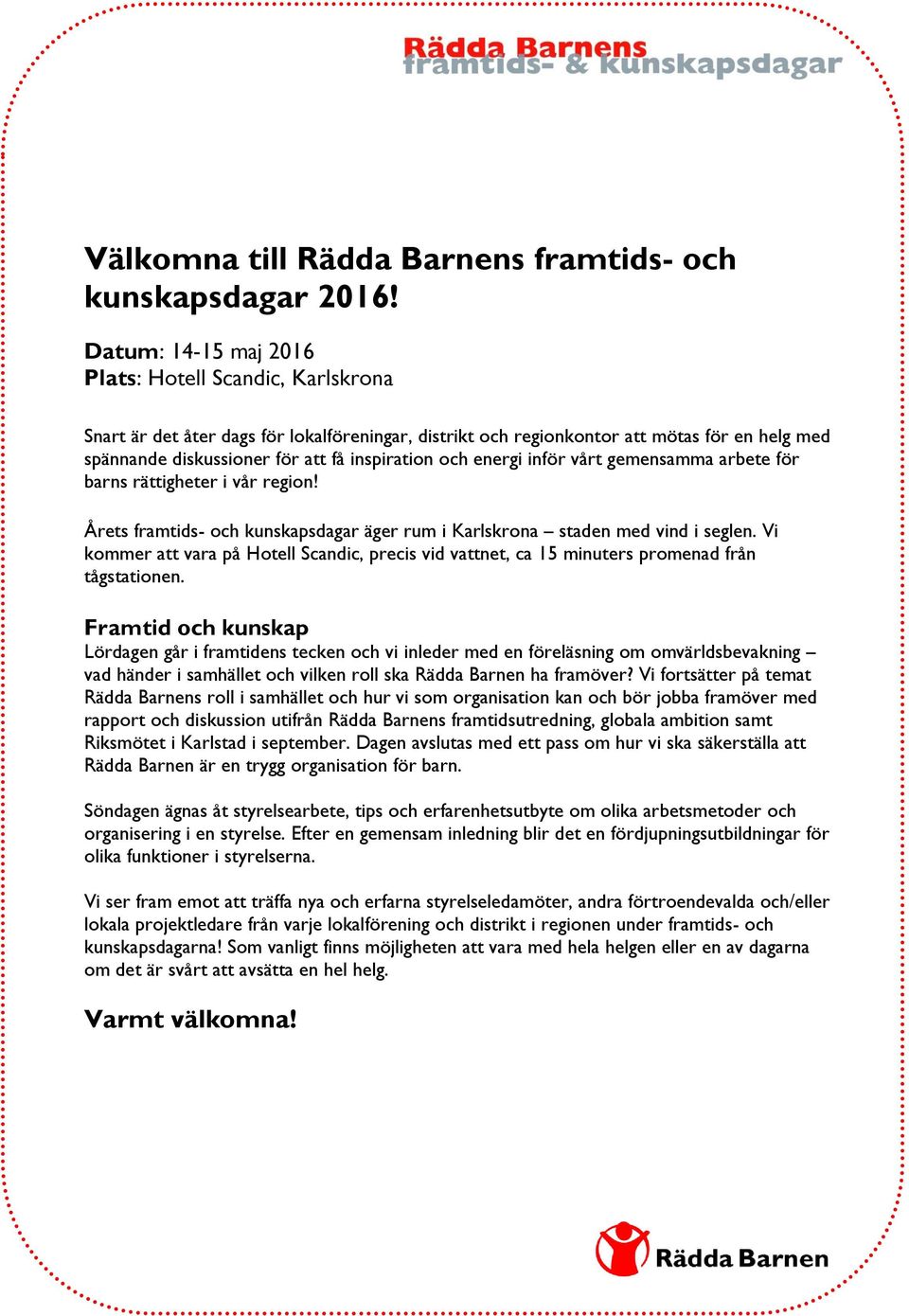 och energi inför vårt gemensamma arbete för barns rättigheter i vår region! Årets framtids- och kunskapsdagar äger rum i Karlskrona staden med vind i seglen.