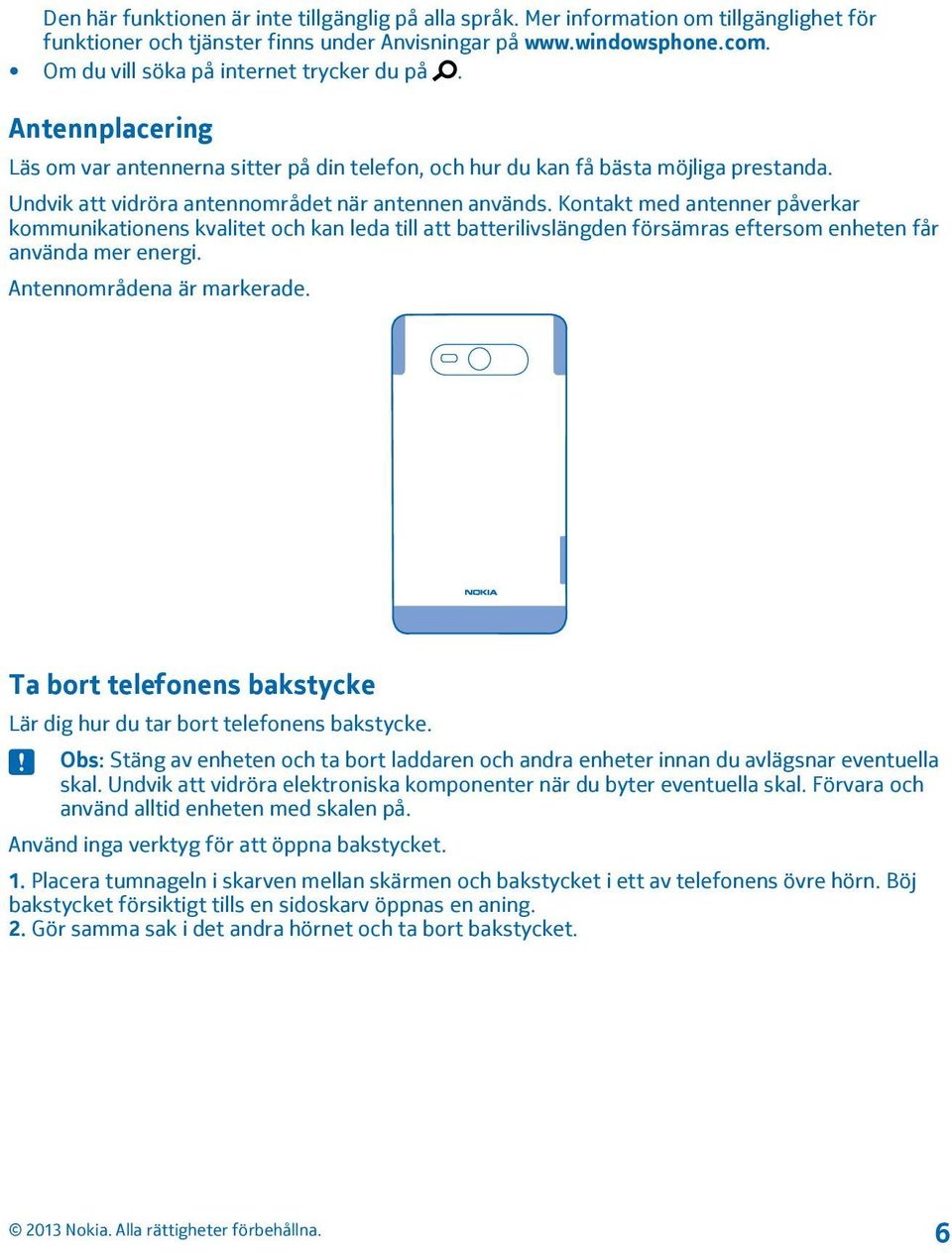 Undvik att vidröra antennområdet när antennen används.