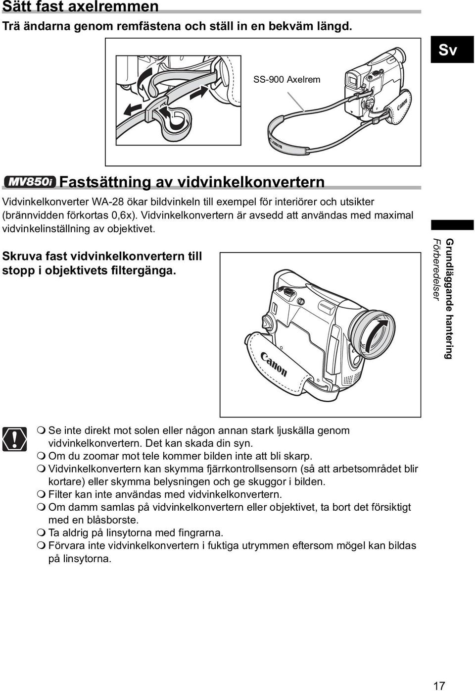 Vidvinkelkonvertern är avsedd att användas med maximal vidvinkelinställning av objektivet. Skruva fast vidvinkelkonvertern till stopp i objektivets filtergänga.