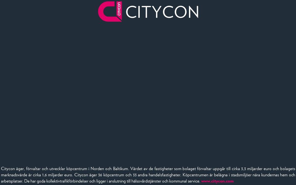 miljarder euro. Citycon äger 36 köpcentrum och 33 andra handelsfastigheter.