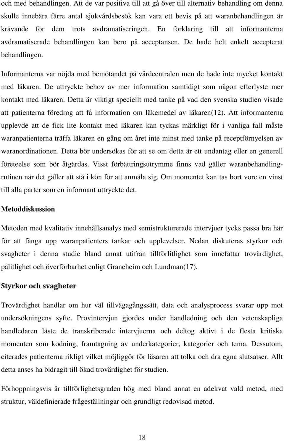avdramatiseringen. En förklaring till att informanterna avdramatiserade behandlingen kan bero på acceptansen. De hade helt enkelt accepterat behandlingen.