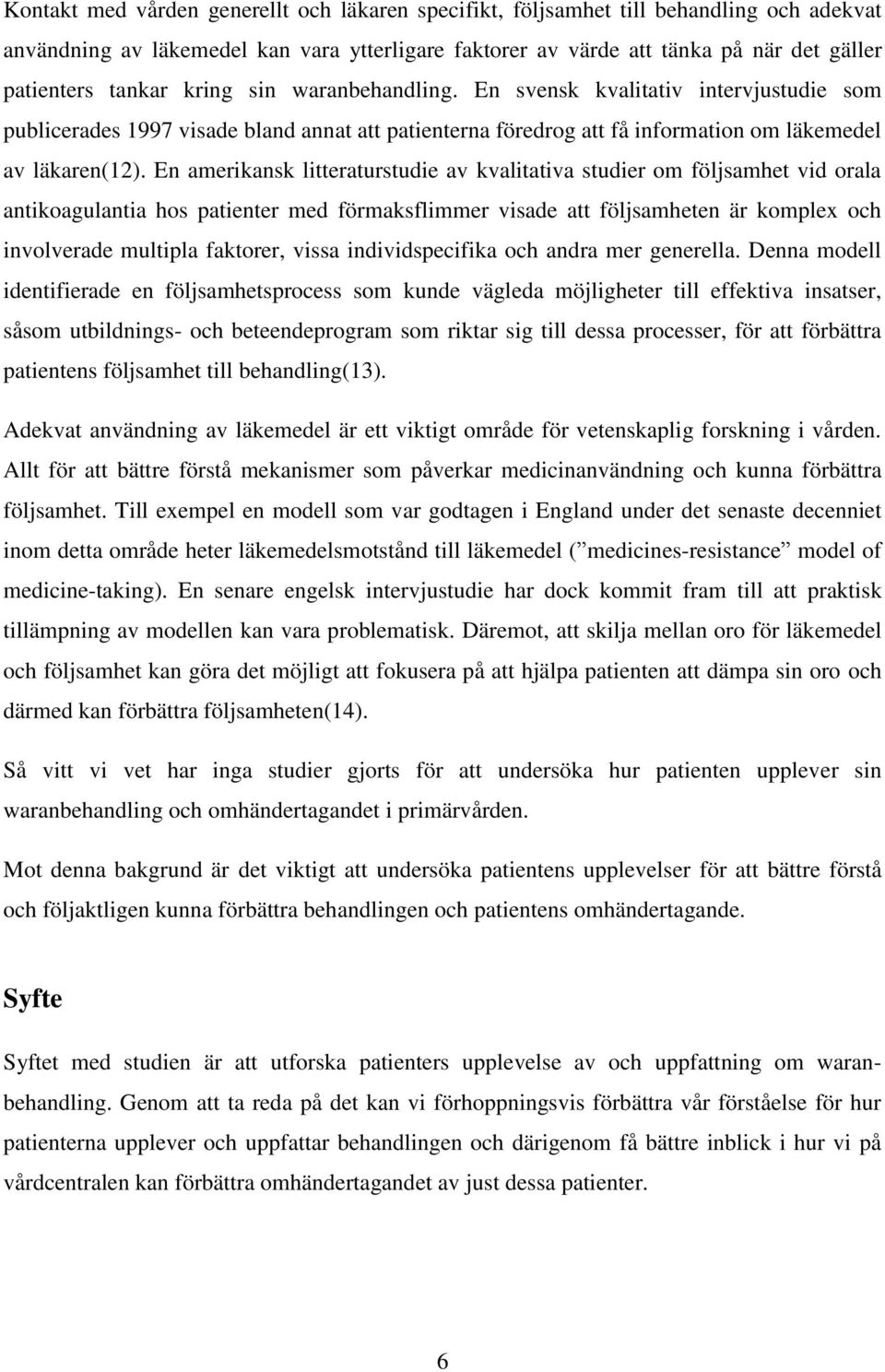 En amerikansk litteraturstudie av kvalitativa studier om följsamhet vid orala antikoagulantia hos patienter med förmaksflimmer visade att följsamheten är komplex och involverade multipla faktorer,