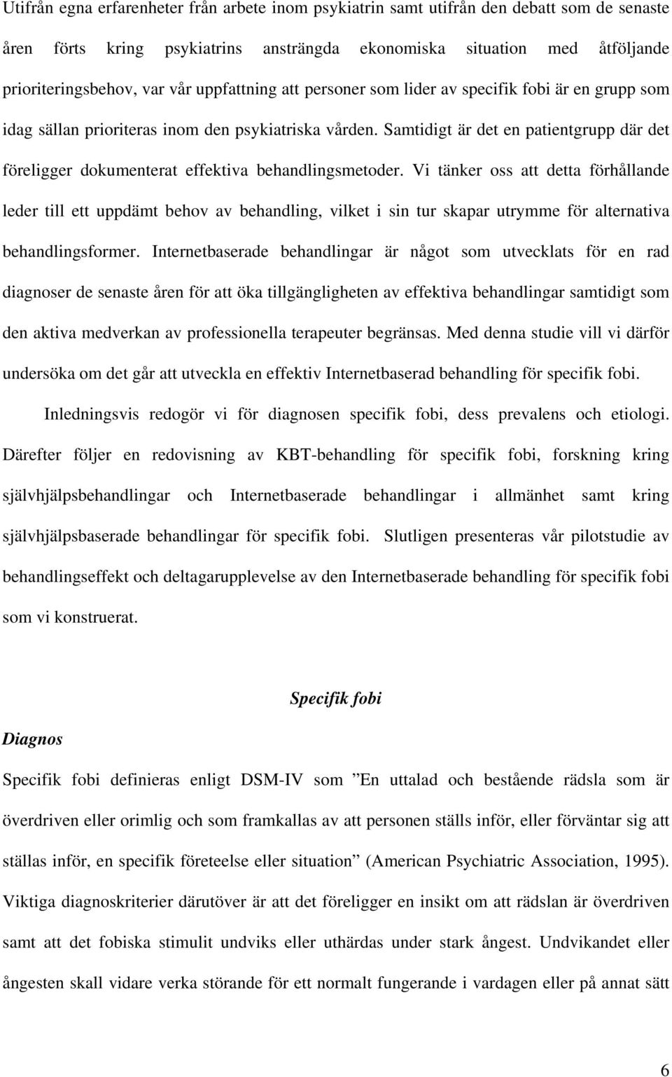 Samtidigt är det en patientgrupp där det föreligger dokumenterat effektiva behandlingsmetoder.