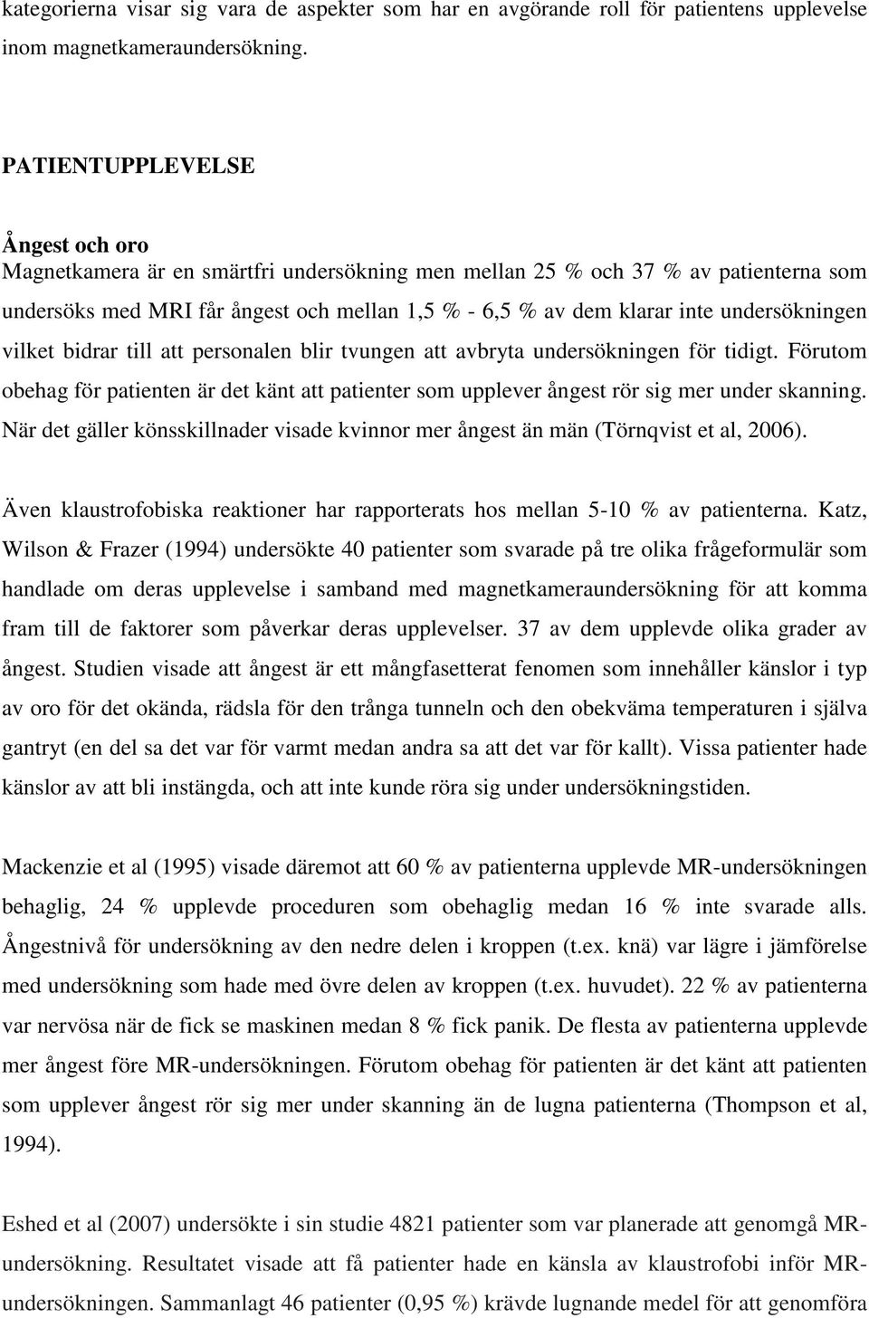 undersökningen vilket bidrar till att personalen blir tvungen att avbryta undersökningen för tidigt.