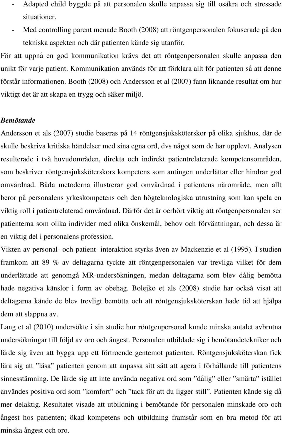 För att uppnå en god kommunikation krävs det att röntgenpersonalen skulle anpassa den unikt för varje patient.