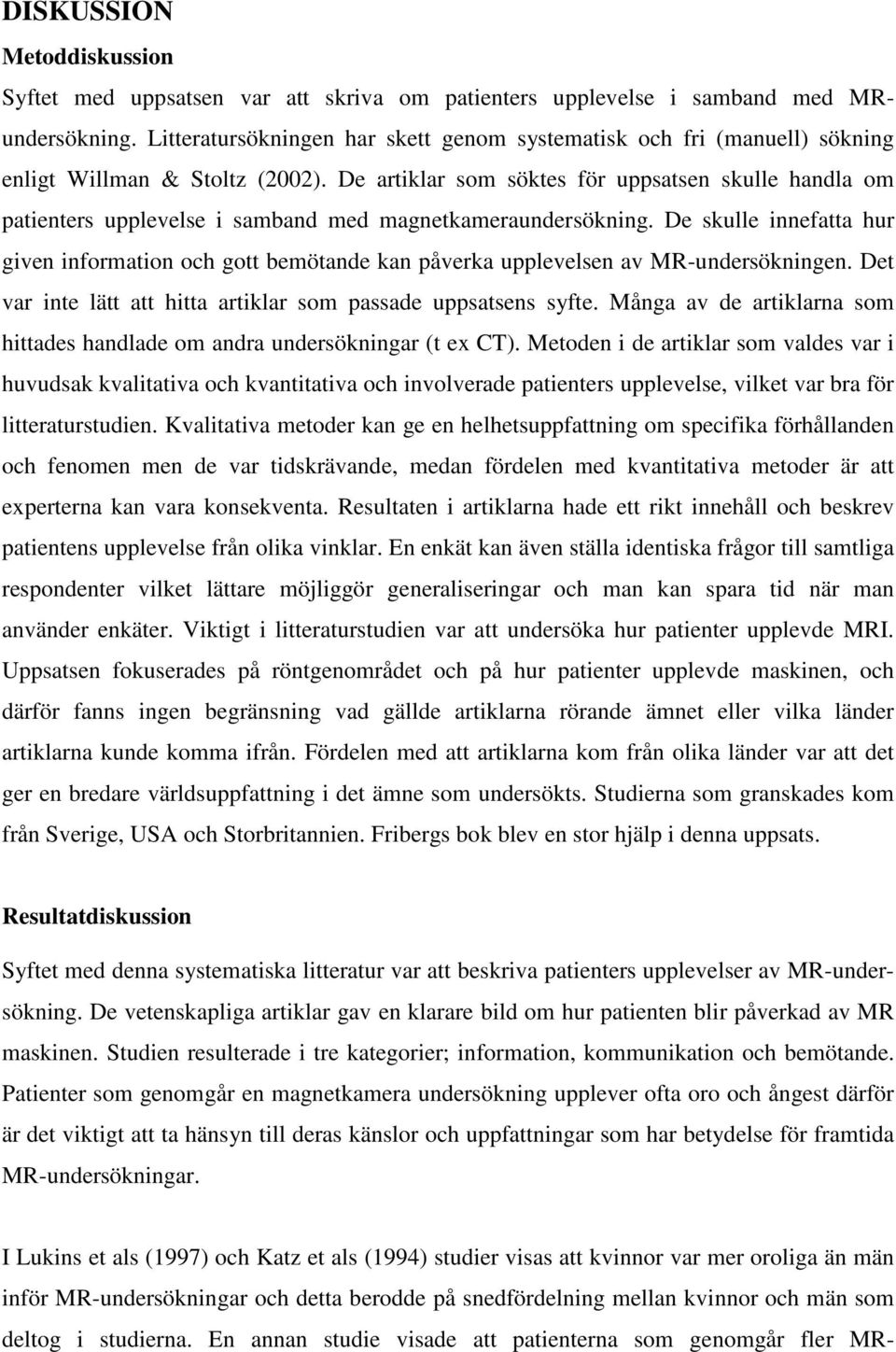 De artiklar som söktes för uppsatsen skulle handla om patienters upplevelse i samband med magnetkameraundersökning.
