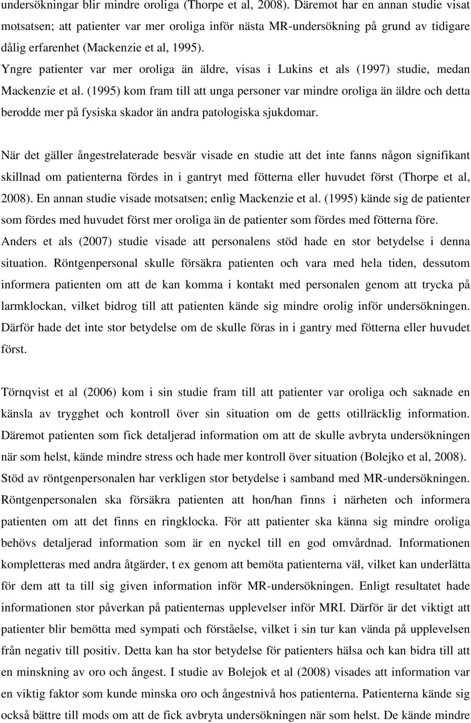 Yngre patienter var mer oroliga än äldre, visas i Lukins et als (1997) studie, medan Mackenzie et al.