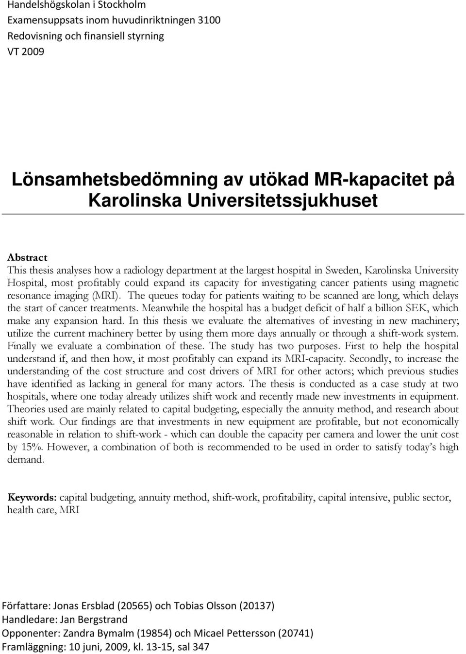 using magnetic resonance imaging (MRI). The queues today for patients waiting to be scanned are long, which delays the start of cancer treatments.