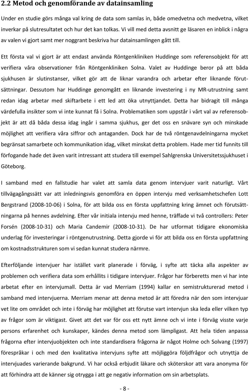 Ett första val vi gjort är att endast använda Röntgenkliniken Huddinge som referensobjekt för att verifiera våra observationer från Röntgenkliniken Solna.