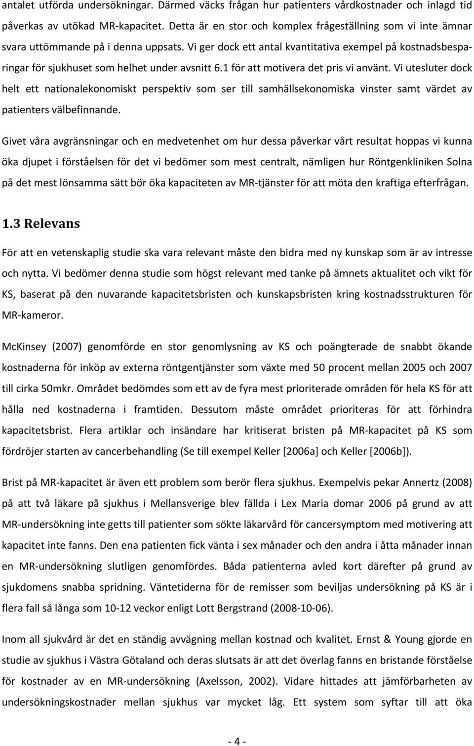 Vi ger dock ett antal kvantitativa exempel på kostnadsbesparingar för sjukhuset som helhet under avsnitt 6.1 för att motivera det pris vi använt.