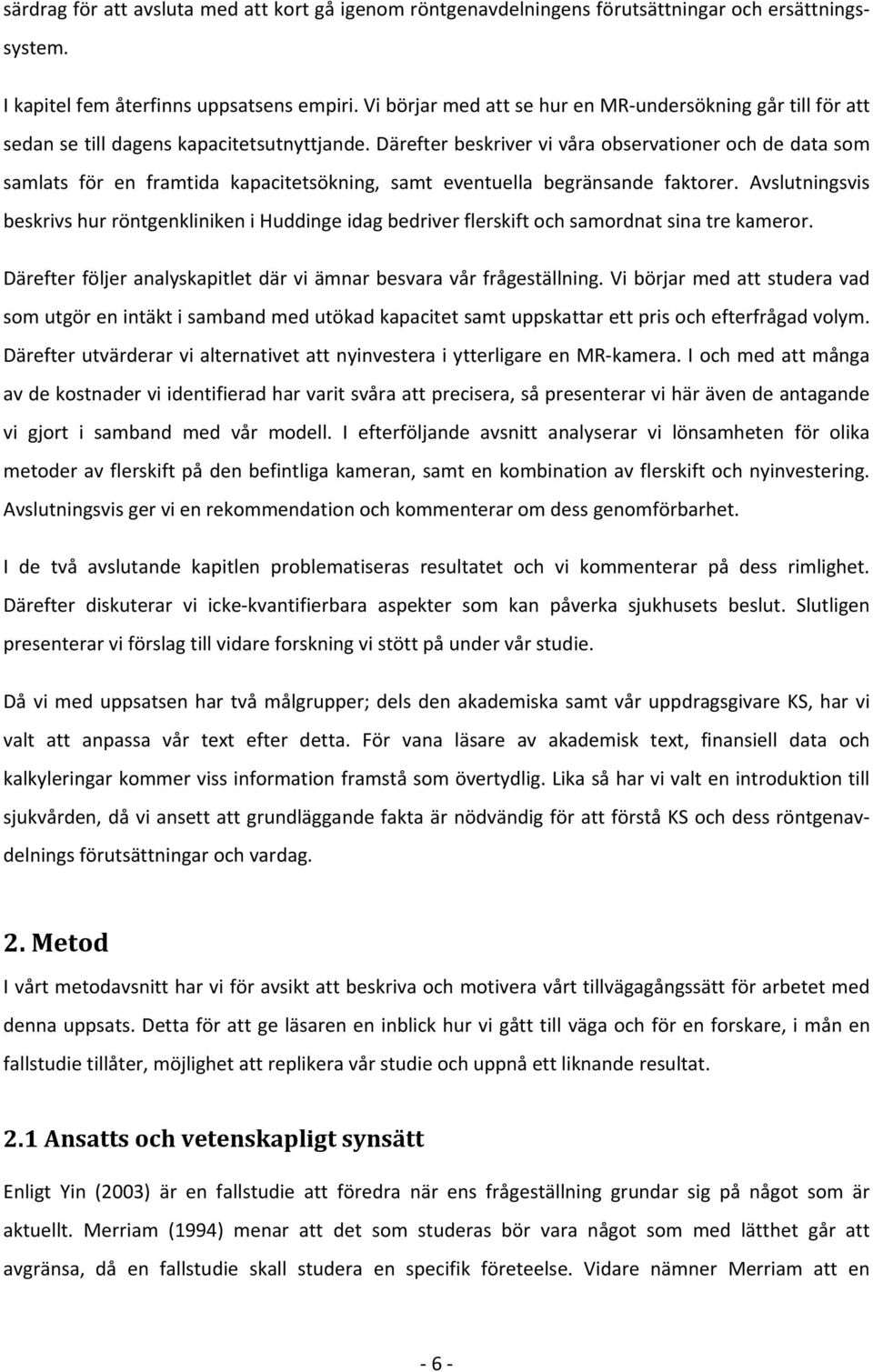 Därefter beskriver vi våra observationer och de data som samlats för en framtida kapacitetsökning, samt eventuella begränsande faktorer.