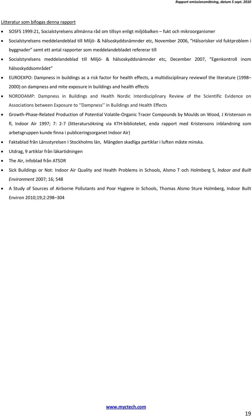 hälsoskyddsnämnder etc, December 2007, Egenkontroll inom hälsoskyddsområdet EUROEXPO: Dampness in buildings as a risk factor for health effects, a multidisciplinary reviewof the literature (1998