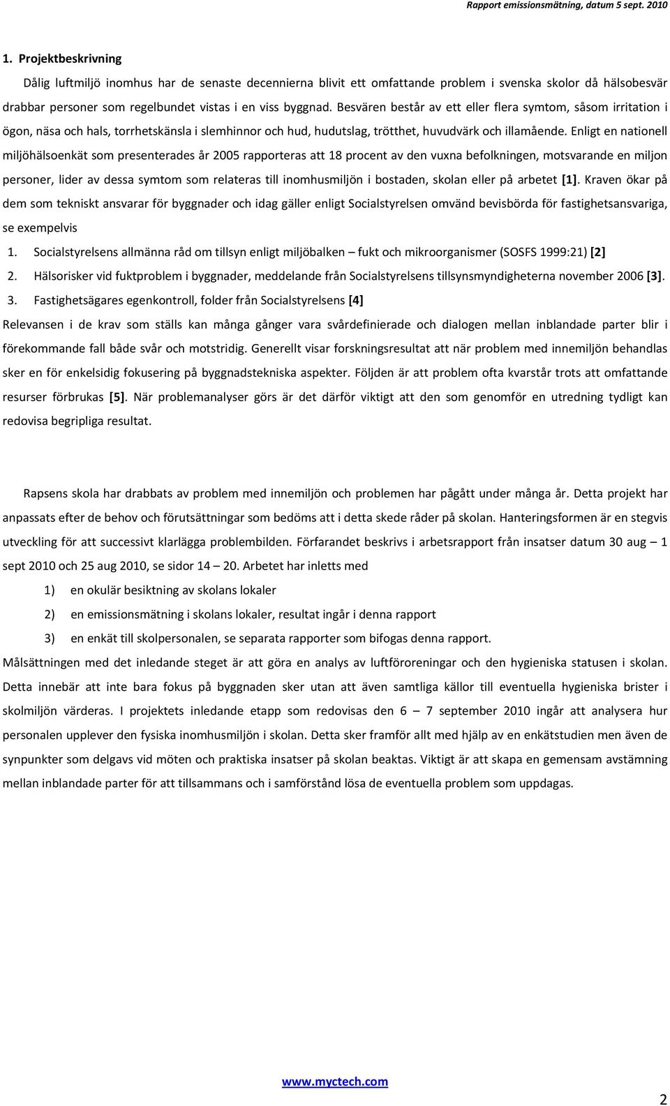 Enligt en nationell miljöhälsoenkät som presenterades år 2005 rapporteras att 18 procent av den vuxna befolkningen, motsvarande en miljon personer, lider av dessa symtom som relateras till