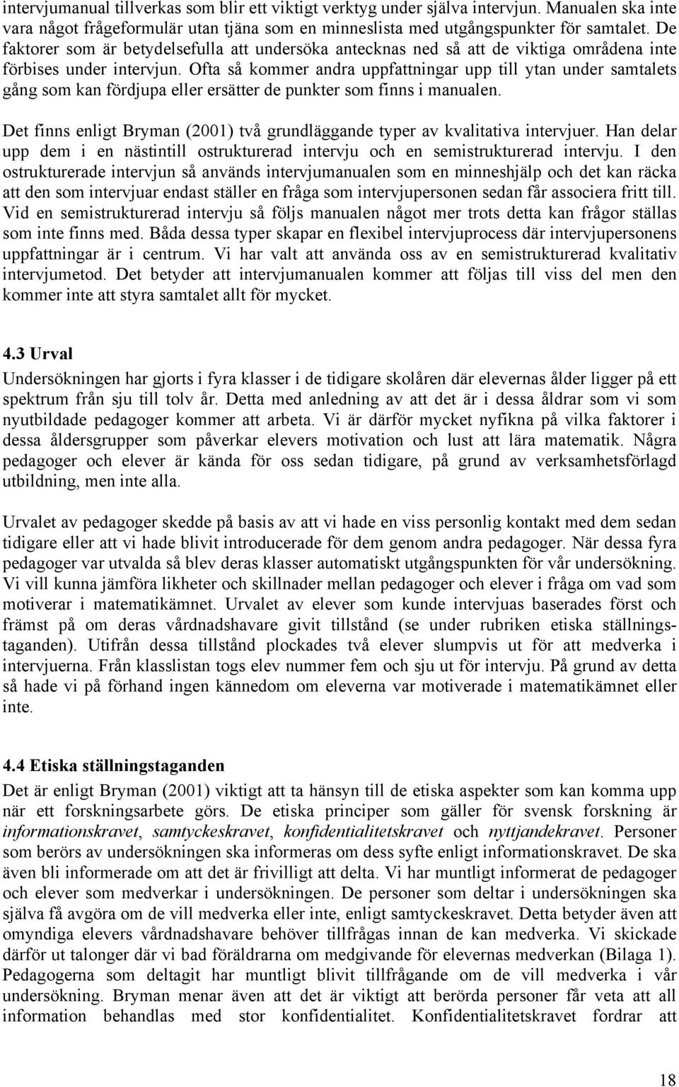 Ofta så kommer andra uppfattningar upp till ytan under samtalets gång som kan fördjupa eller ersätter de punkter som finns i manualen.