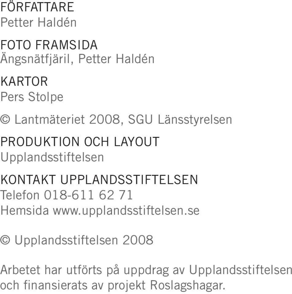 UPPLANDSSTIFTELSEN Telefon 018-611 62 71 Hemsida www.upplandsstiftelsen.