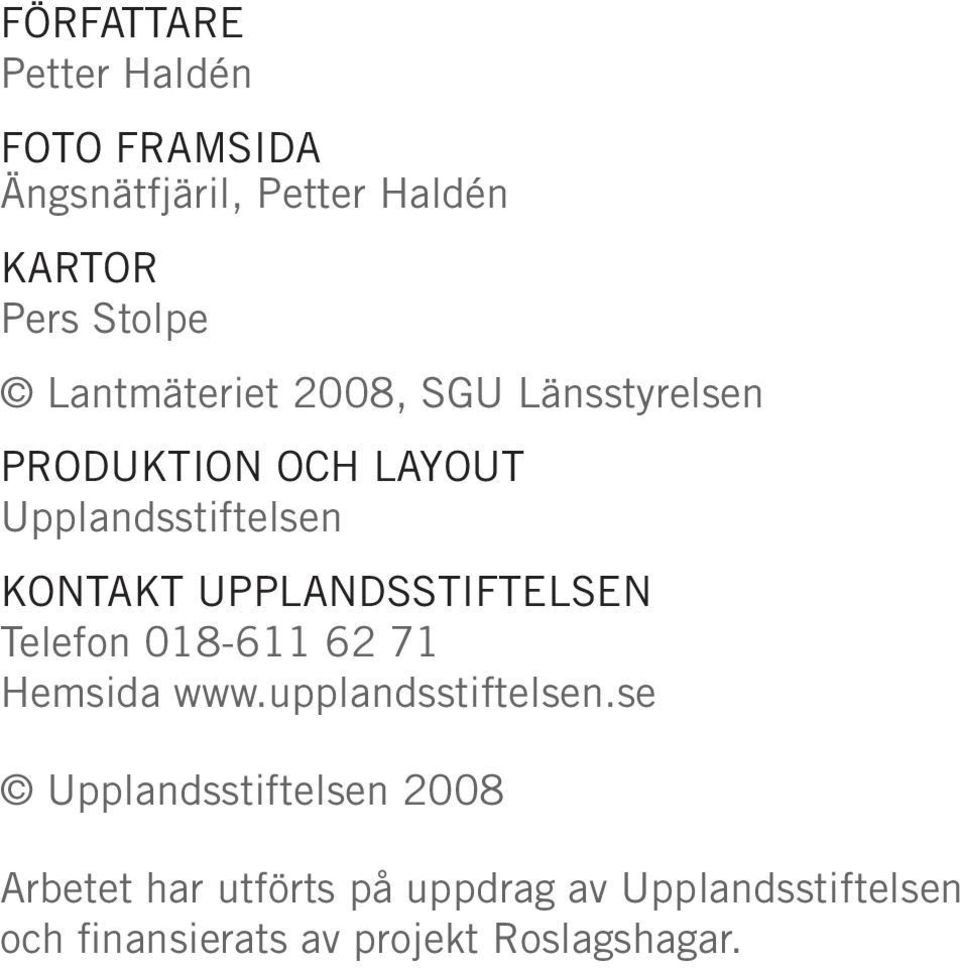 UPPLANDSSTIFTELSEN Telefon 018-611 62 71 Hemsida www.upplandsstiftelsen.