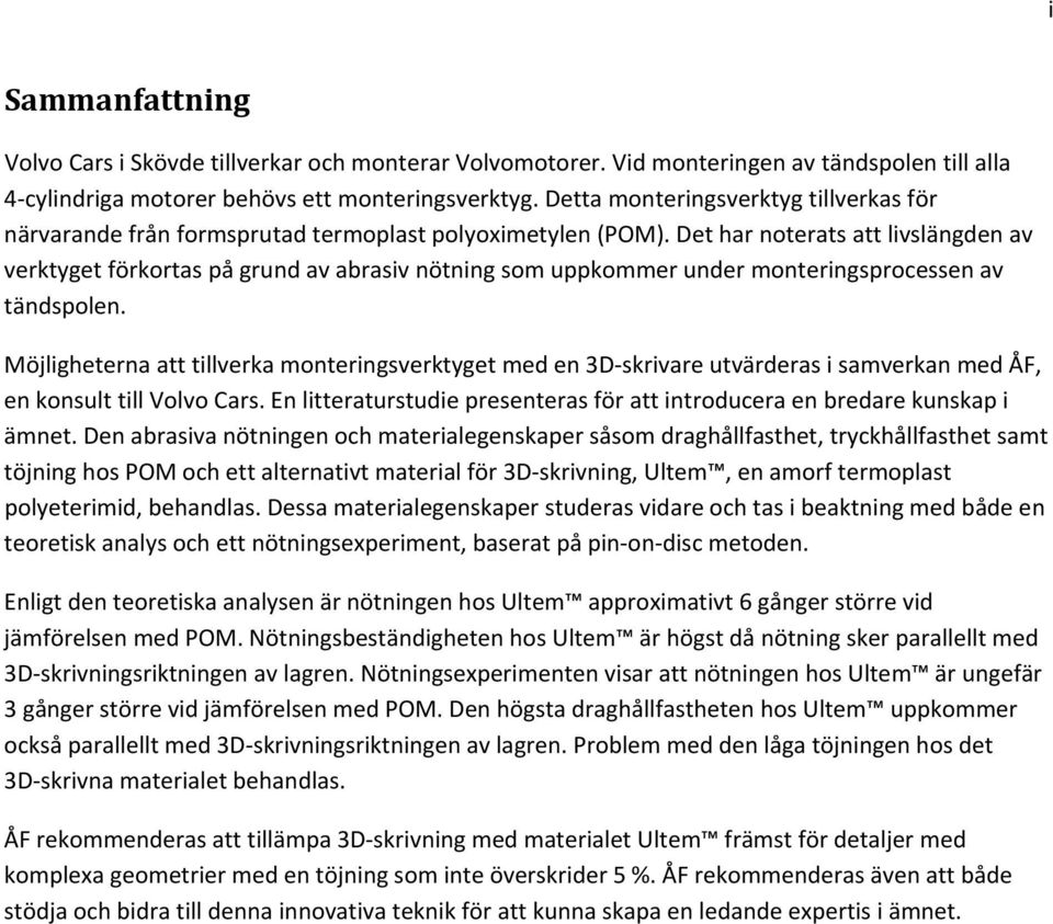 Det har noterats att livslängden av verktyget förkortas på grund av abrasiv nötning som uppkommer under monteringsprocessen av tändspolen.