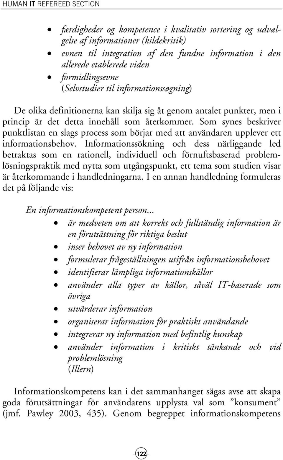 Som synes beskriver punktlistan en slags process som börjar med att användaren upplever ett informationsbehov.
