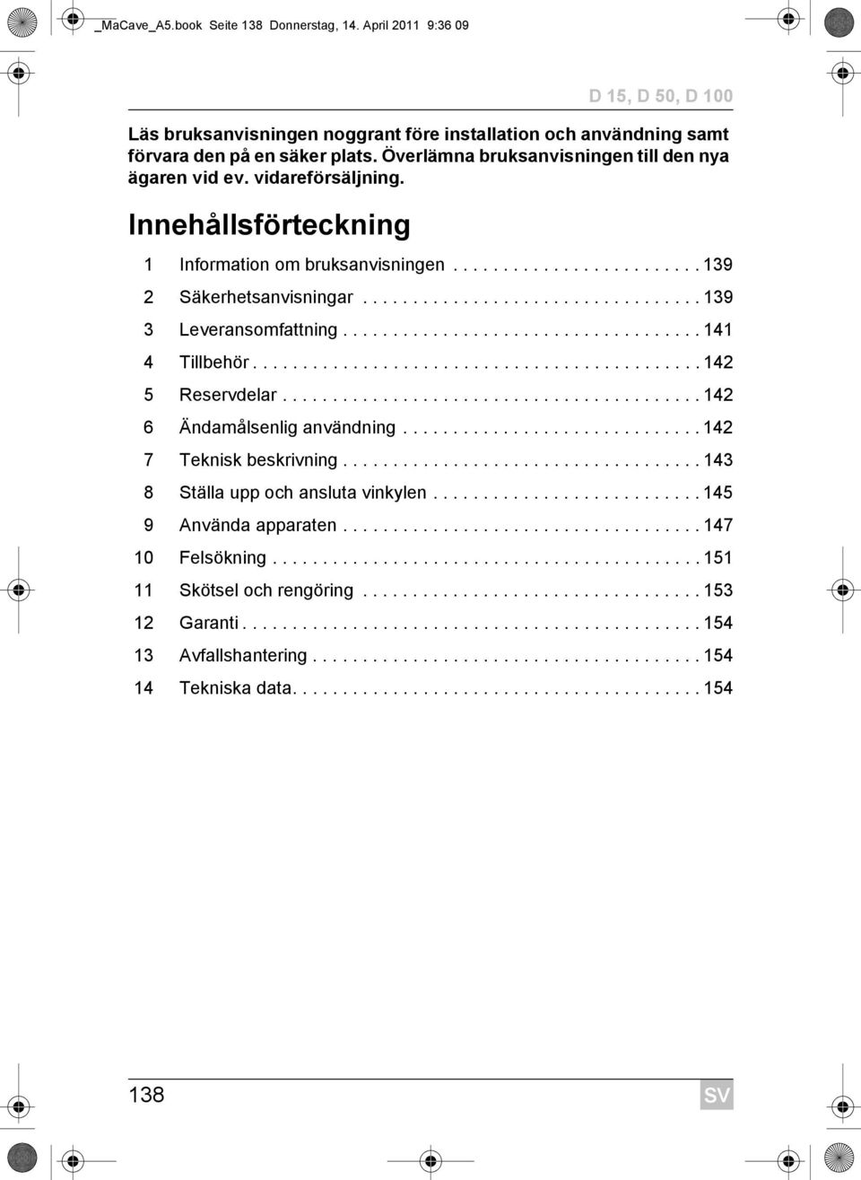 ................................. 139 3 Leveransomfattning.................................... 141 4 Tillbehör............................................. 142 5 Reservdelar.