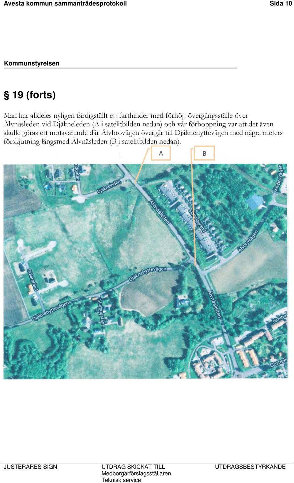 förhoppning var att det även skulle göras ett motsvarande där Älvbrovägen övergår till Djäknehyttevägen