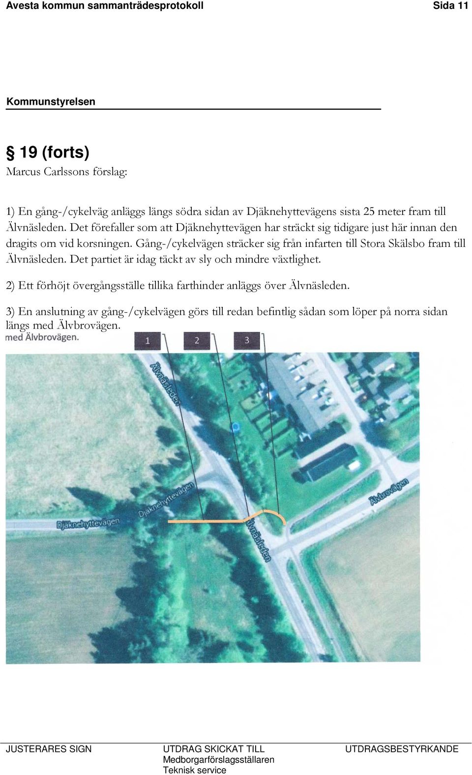 Gång-/cykelvägen sträcker sig från infarten till Stora Skälsbo fram till Älvnäsleden. Det partiet är idag täckt av sly och mindre växtlighet.