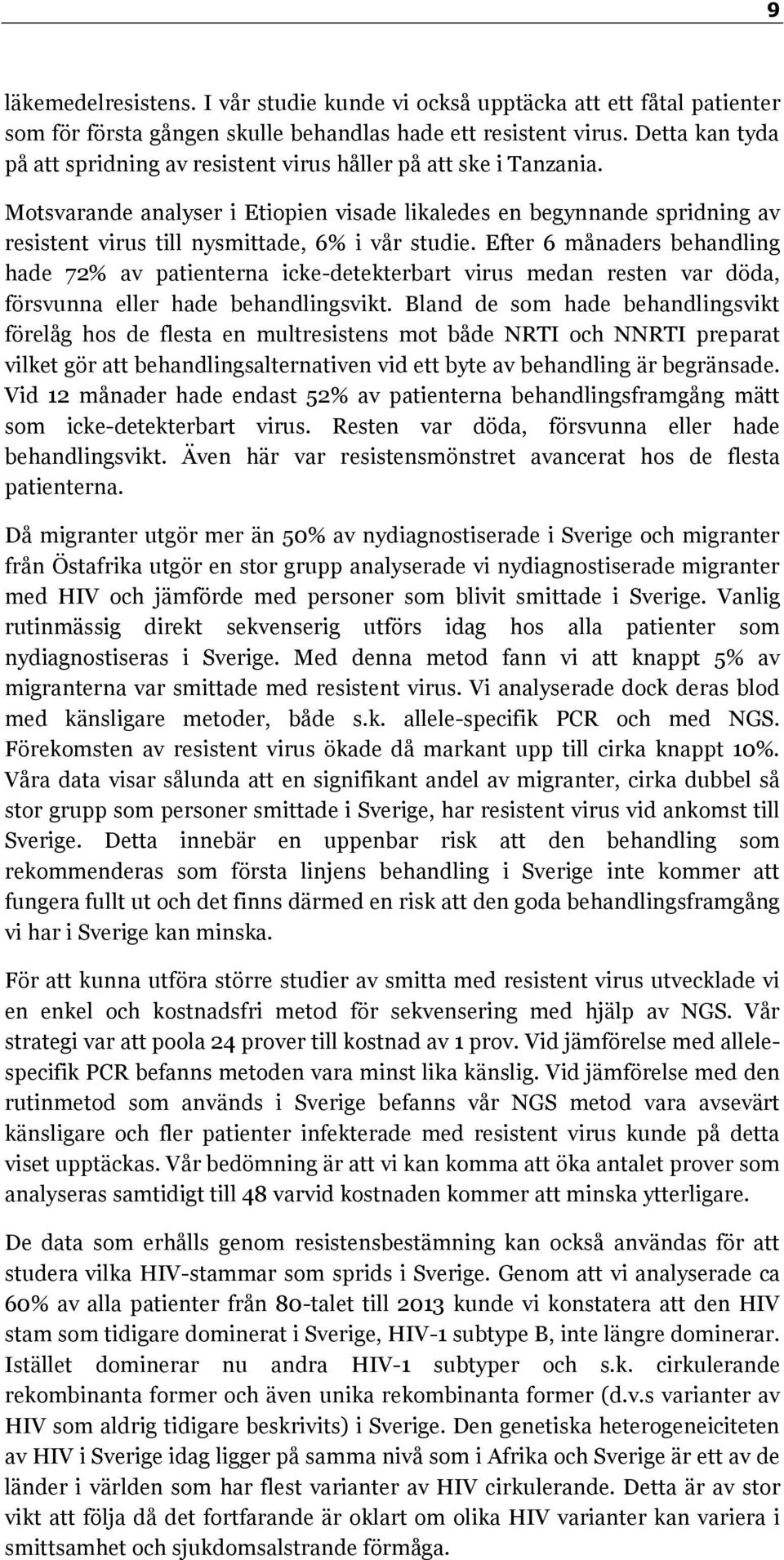 Motsvarande analyser i Etiopien visade likaledes en begynnande spridning av resistent virus till nysmittade, 6% i vår studie.