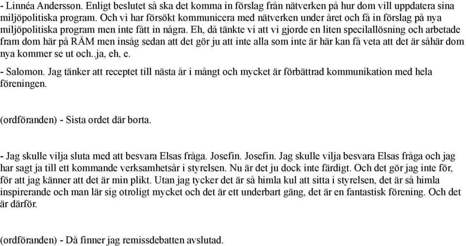 Eh, då tänkte vi att vi gjorde en liten specilallösning och arbetade fram dom här på RÅM men insåg sedan att det gör ju att inte alla som inte är här kan få veta att det är såhär dom nya kommer se ut