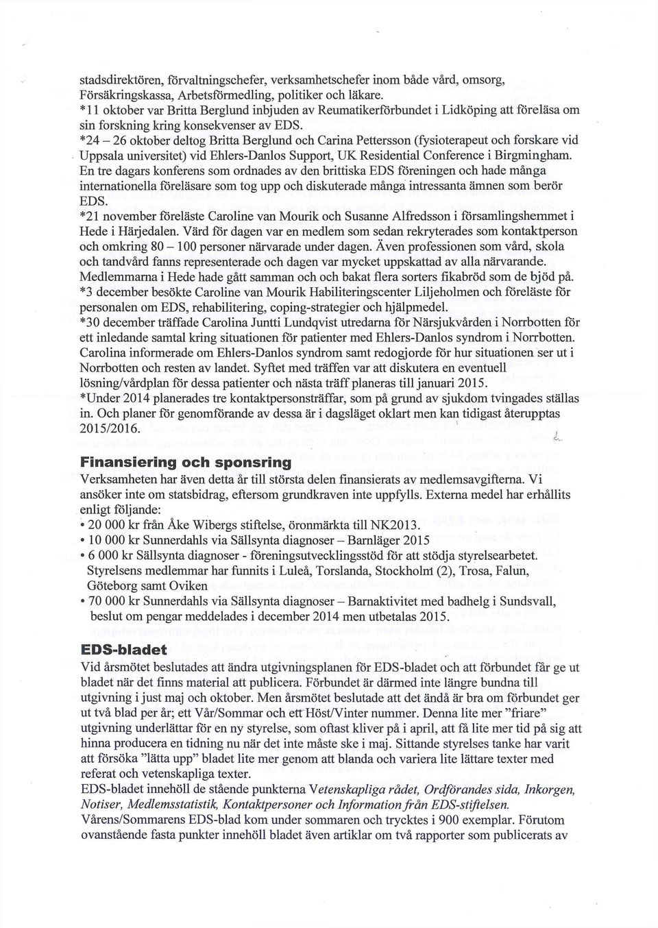 *24-26 oktober deltog Britta Berglund och Carina Pettersson (fysioterapeut och forskare vid Uppsala universitet) vid Ehlers-Danlos Support, UK Residential Conference i Birgmingham.